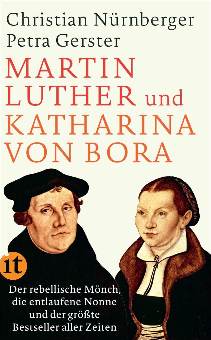 Martin Luther und Katharina von Bora Der rebellische Mönch, die entlau / Petra Gerster, Christian Nürnberger, Der rebellische Mönch, die entlaufene Nonne und der größte Bestseller aller Zeiten