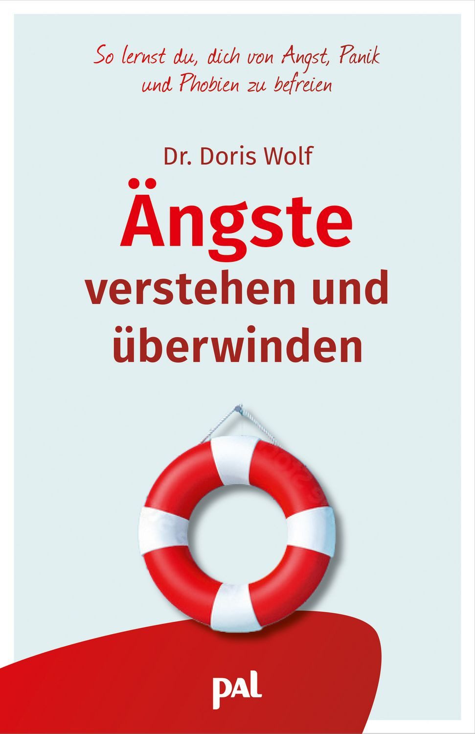 Ratgeber Ängste verstehen und überwinden So lernst du, dich von Angst, Panik un Doris Wolf