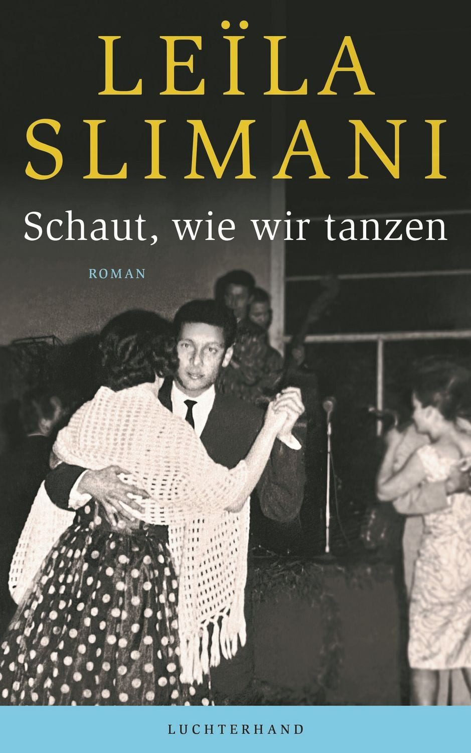Belletristik Schaut, wie wir tanzen Roman Leïla Slimani