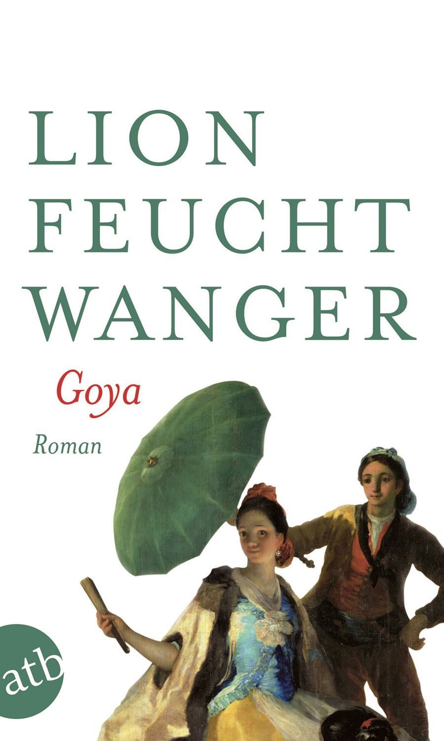 Goya oder Der arge Weg der Erkenntnis / Lion Feuchtwanger