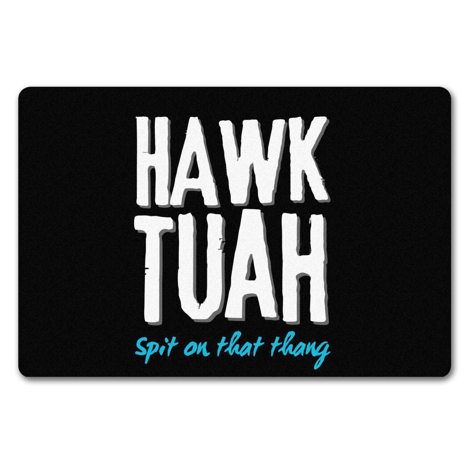Fußmatte Hawk Tuah Fußmatte in 40x60 cm ohne Rand mit Spruch Spit on that thang