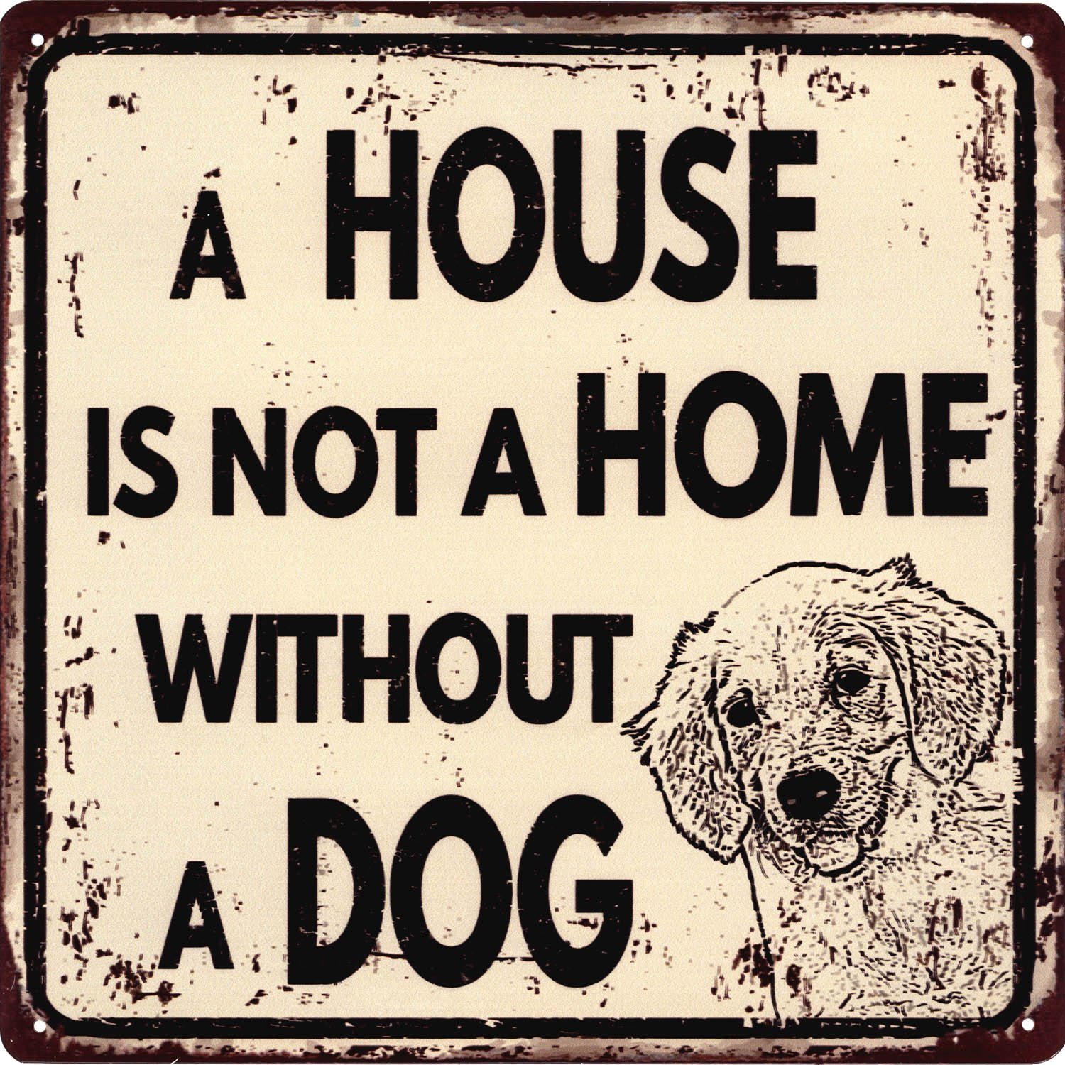Metallschild Blechschild A House Is not a Home without a Dog