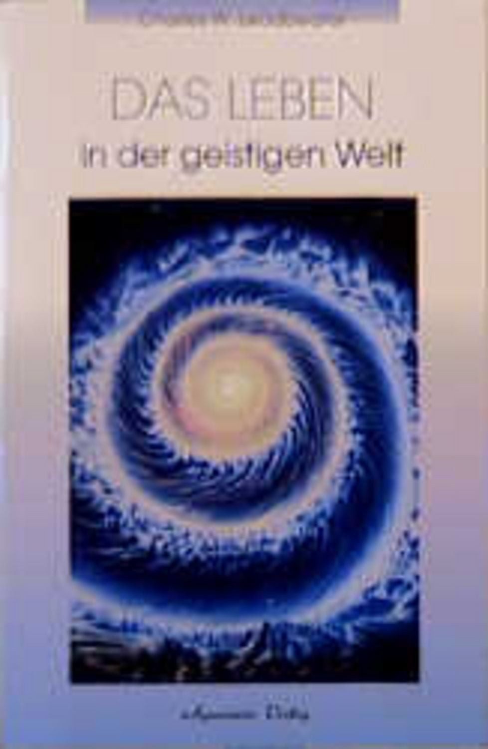 Das Leben in der geistigen Welt / Charles W. Leadbeater