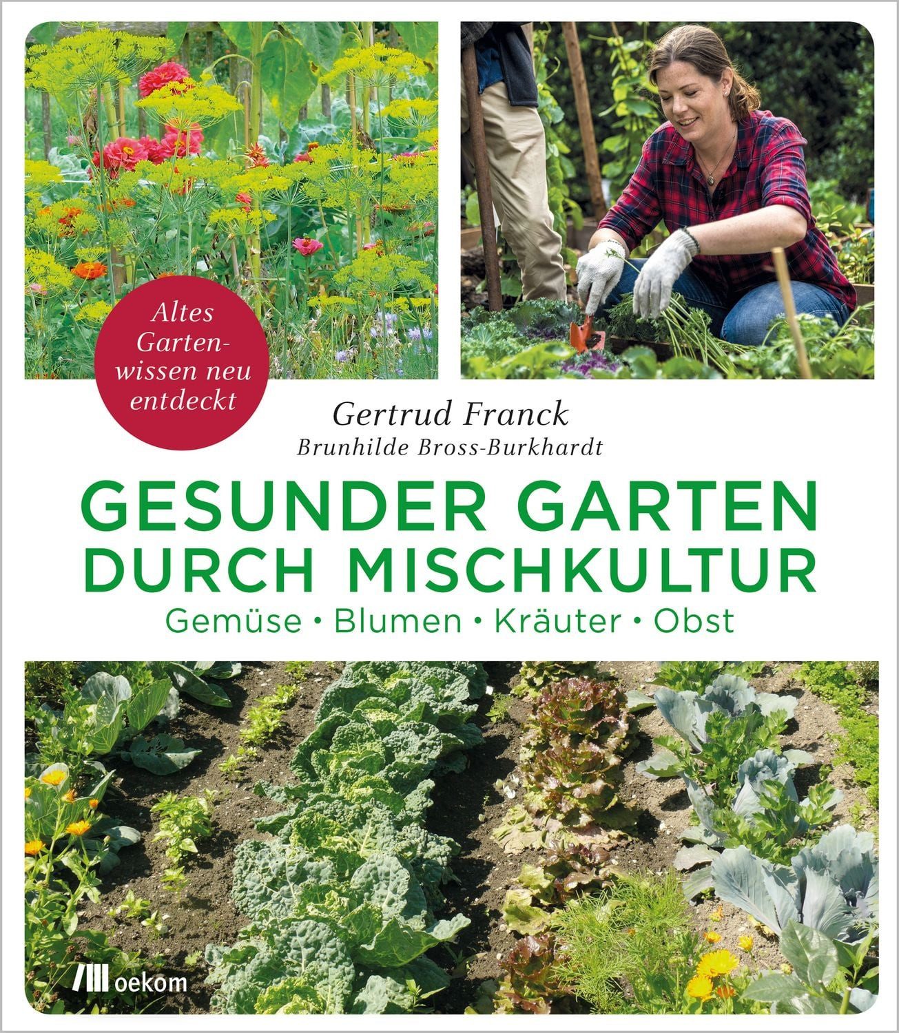 Gesunder Garten durch Mischkultur / Gertrud Franck, Brunhilde Bross-Burkhardt, Gemüse, Blumen, Kräuter, Obst. Altes Gartenwissen neu entdeckt. Nachhaltige Anbaumethoden und Selbstversorgung im Einklang mit der Natur, Biologisches Gärtnern verstehen und anwenden