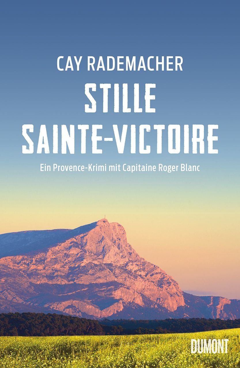 Stille Sainte-Victoire / Cay Rademacher, Ein Provence-Krimi mit Capitaine Roger Blanc
