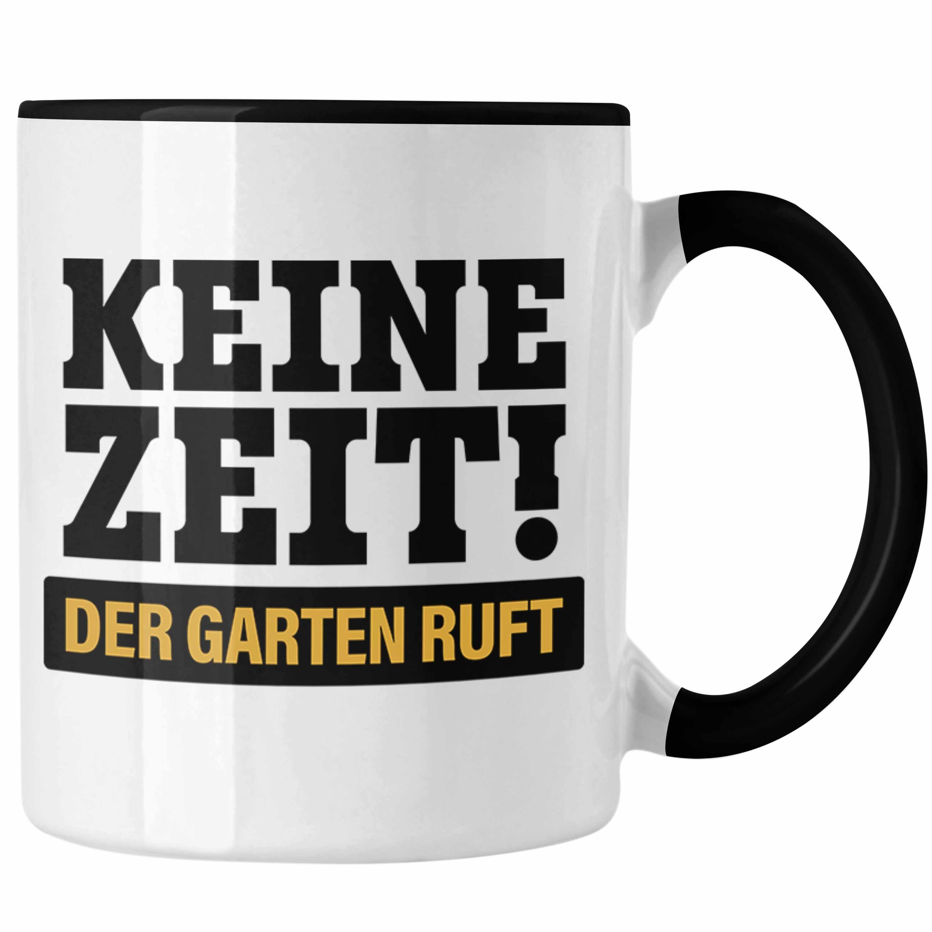 Schwarz mit Tasse - Geschenkidee Lustig Tasse Spruch Keine Zeit Geschenk Hobbygärtner Gärtner Gärtnerin Trendation Garten Trendation