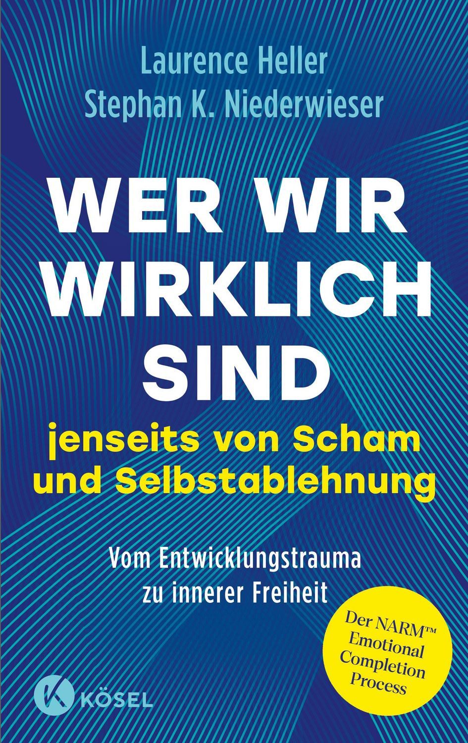 Wer wir wirklich sind jenseits von Scham und Selbstablehnung / Laurence Heller, Stephan Konrad Niederwieser, Vom Entwicklungstrauma zu innerer Freiheit: Der NARM™ Emotional Completion Process