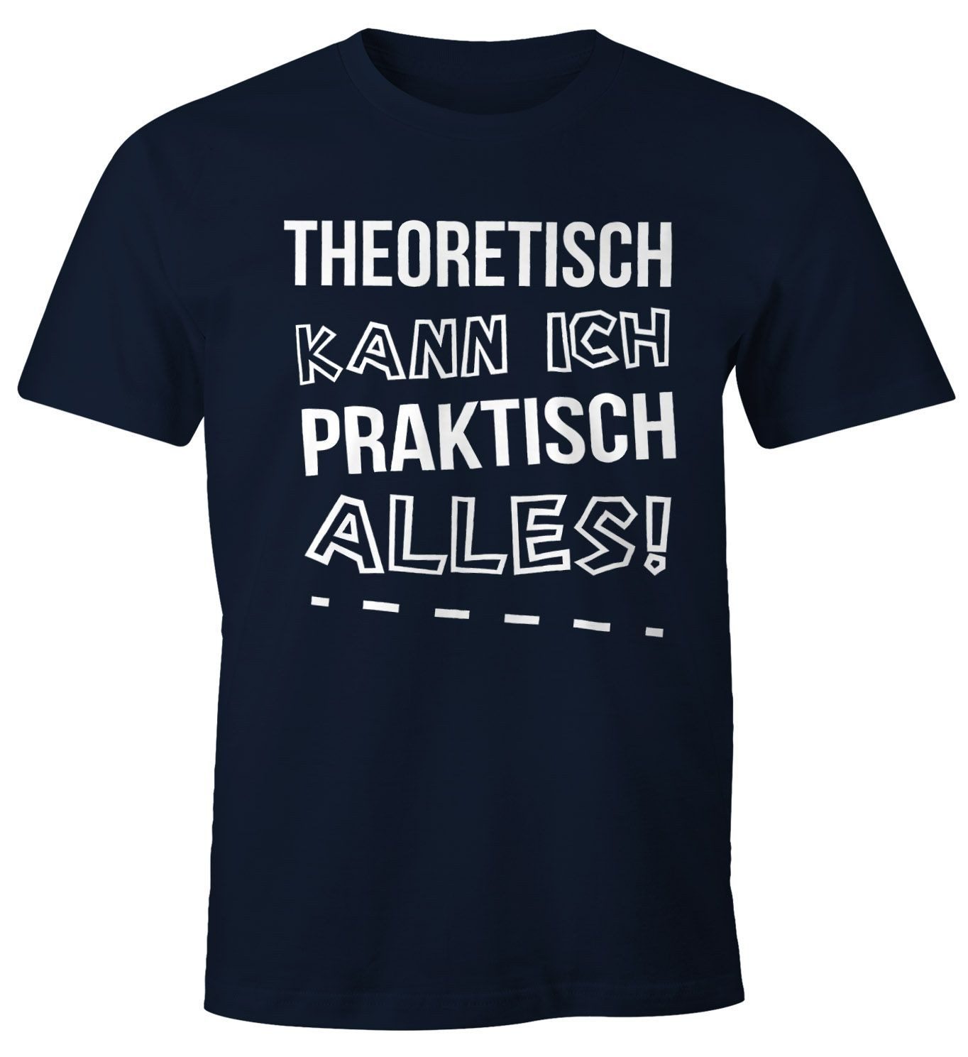 Print-Shirt Herren T-Shirt Theoretisch kann ich Praktisch alles Fun Shirt
