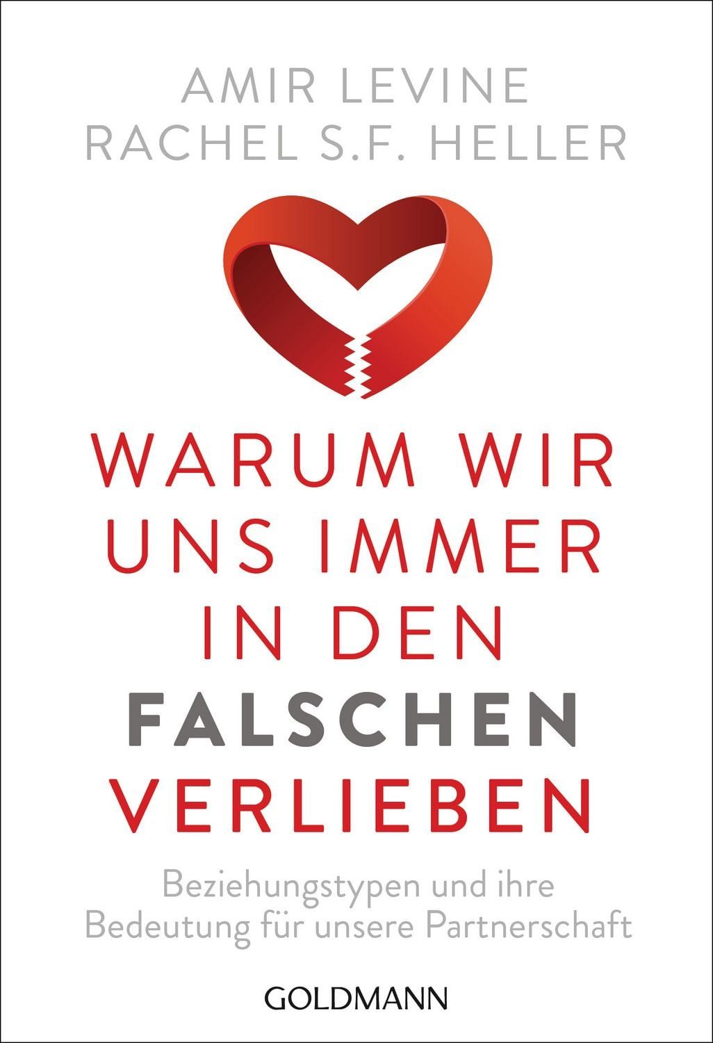 Warum wir uns immer in den Falschen verlieben / Amir Levine, Rachel S.F. Heller