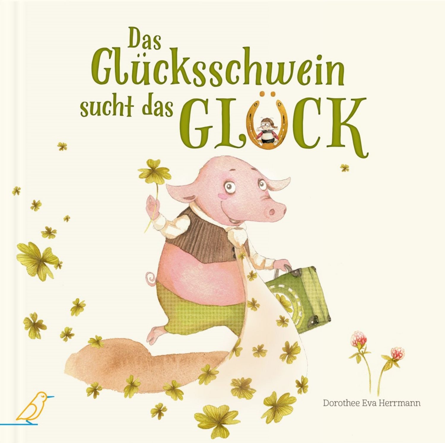 Das Glücksschwein sucht das Glück / Dorothee Eva Herrmann