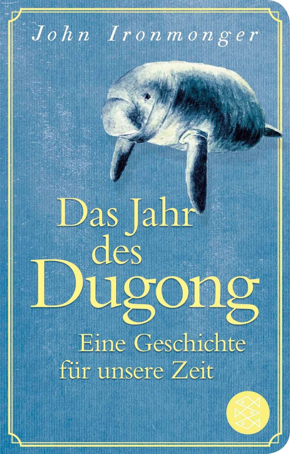 Das Jahr des Dugong – Eine Geschichte für unsere Zeit / John Ironmonger