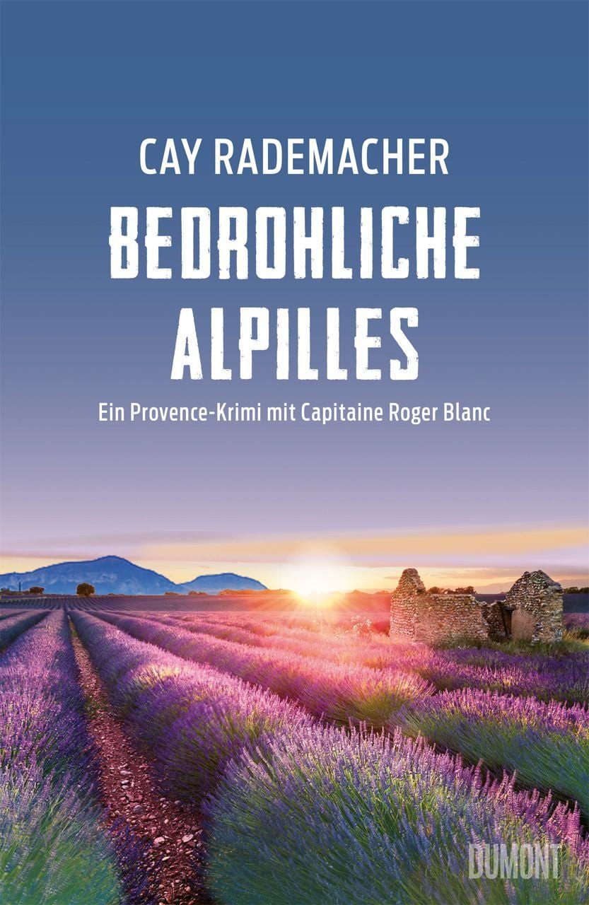 Bedrohliche Alpilles / Cay Rademacher, Ein Provence-Krimi mit Capitaine Roger Blanc