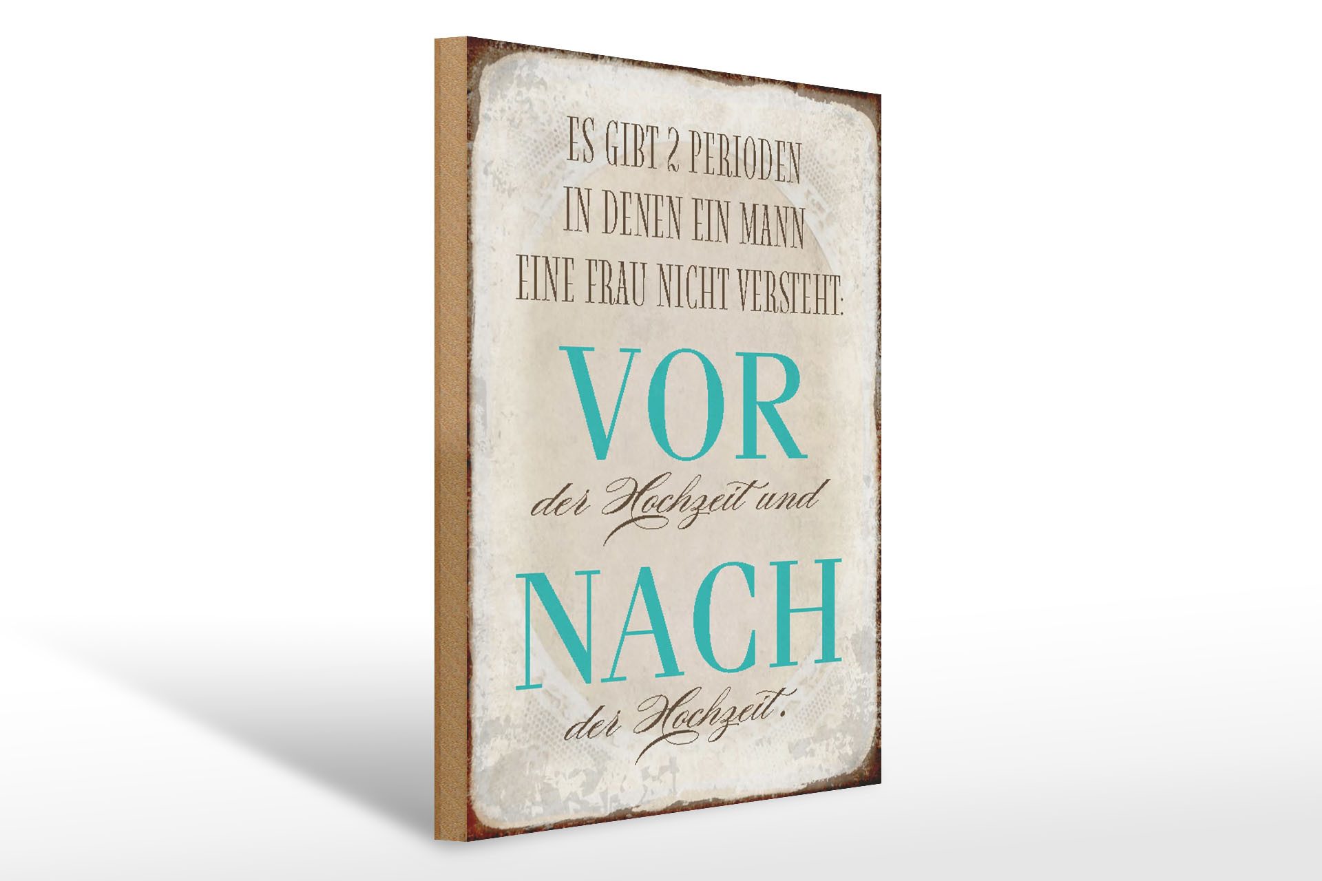Holzbild Spruch 30x40cm es gibt 2 Perioden der Hochzeit