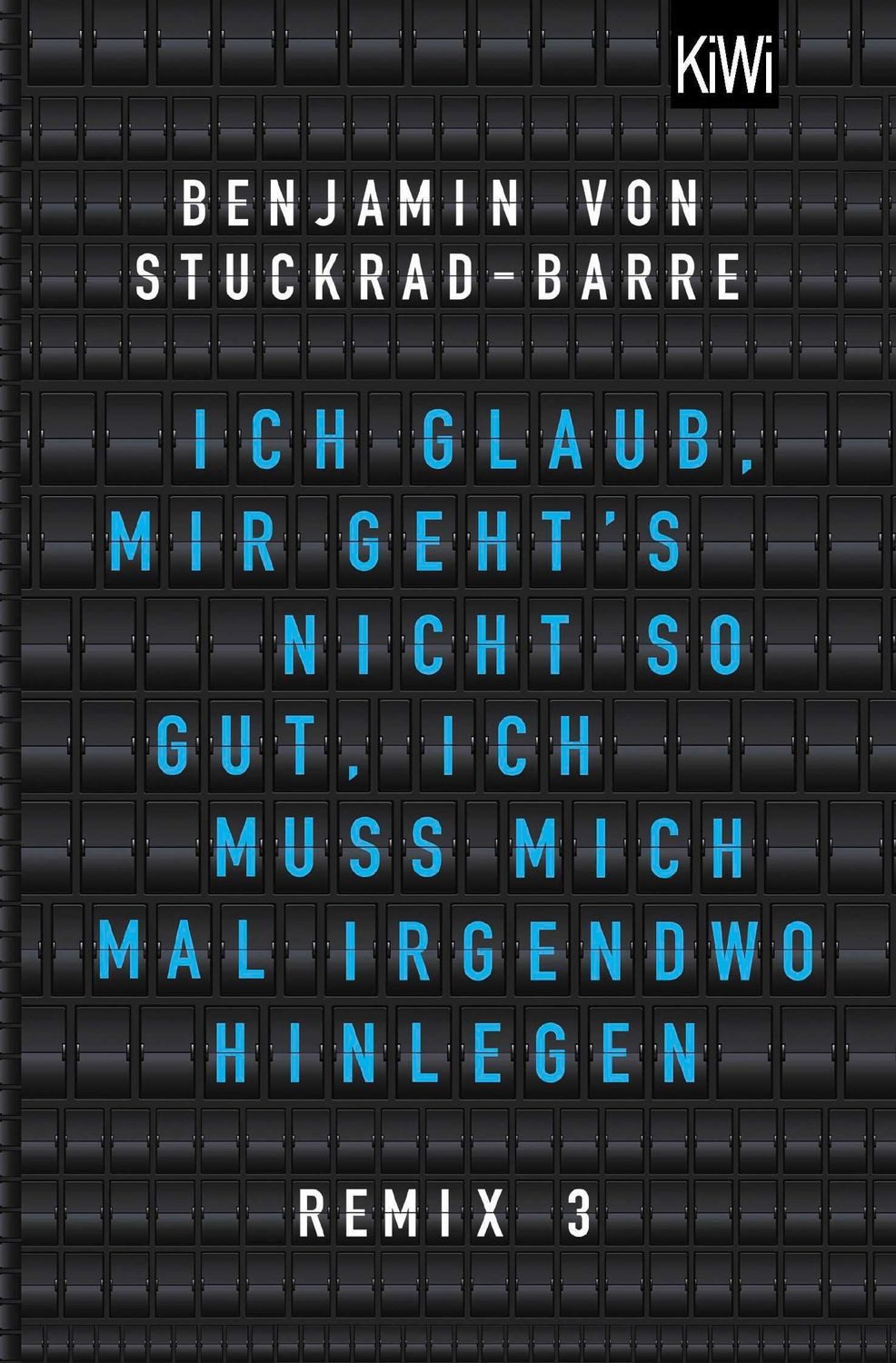 Ich glaub, mir geht's nicht so gut, ich muss mich mal irgendwo hinlege / Benjamin von Stuckrad-Barre