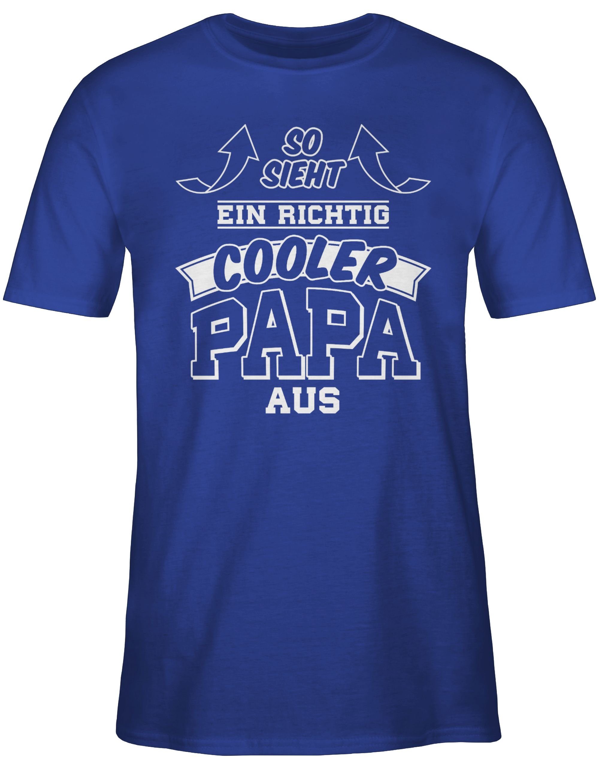 Shirtracer T-Shirt cooler Papa So Pfeile Papa sieht für Geschenk Royalblau aus ein richtig Vatertag 3