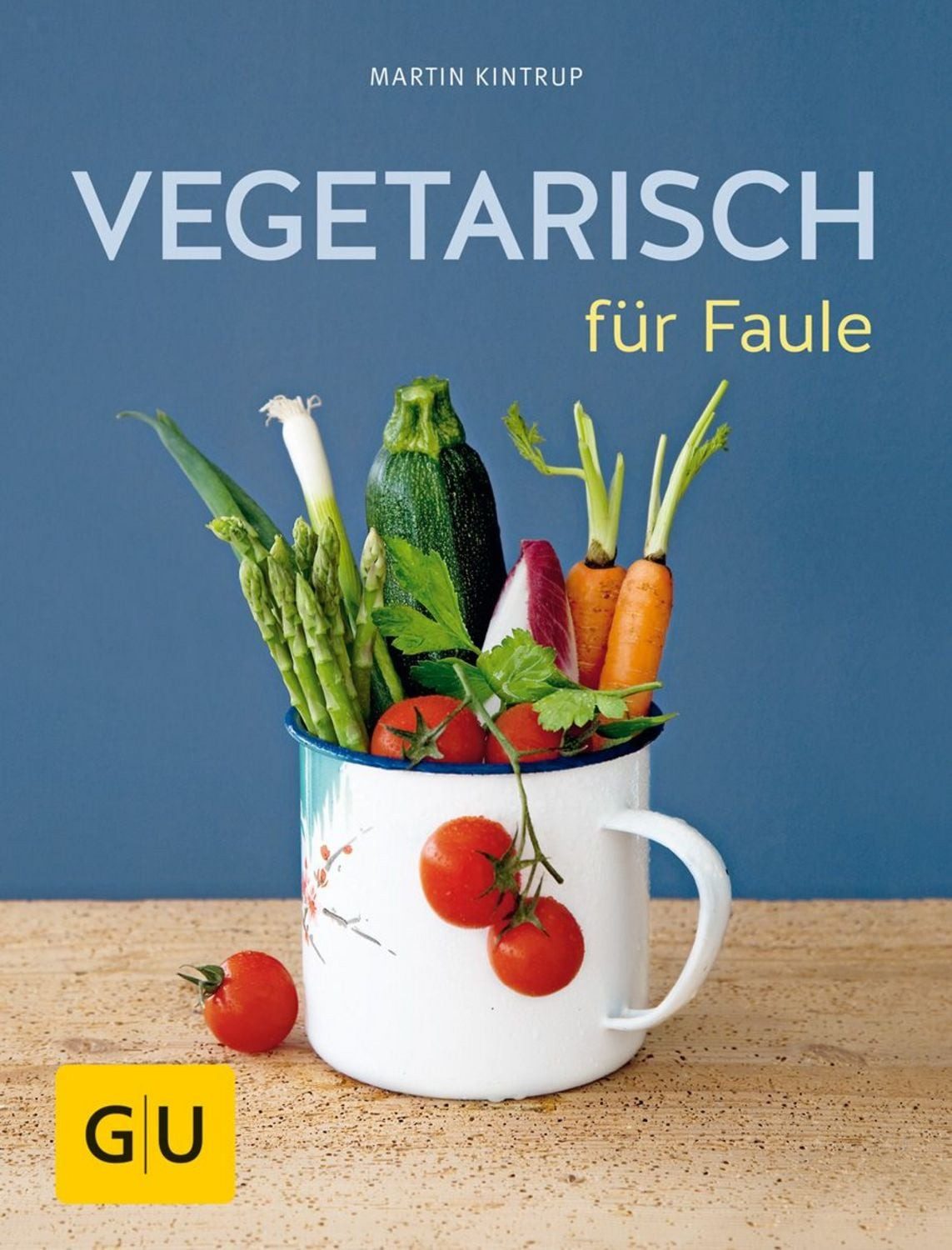 Vegetarisch für Faule / Martin Kintrup