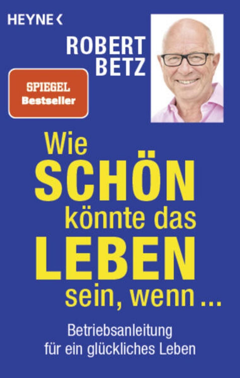 Wie schön könnte das Leben sein, wenn ... / Robert Betz