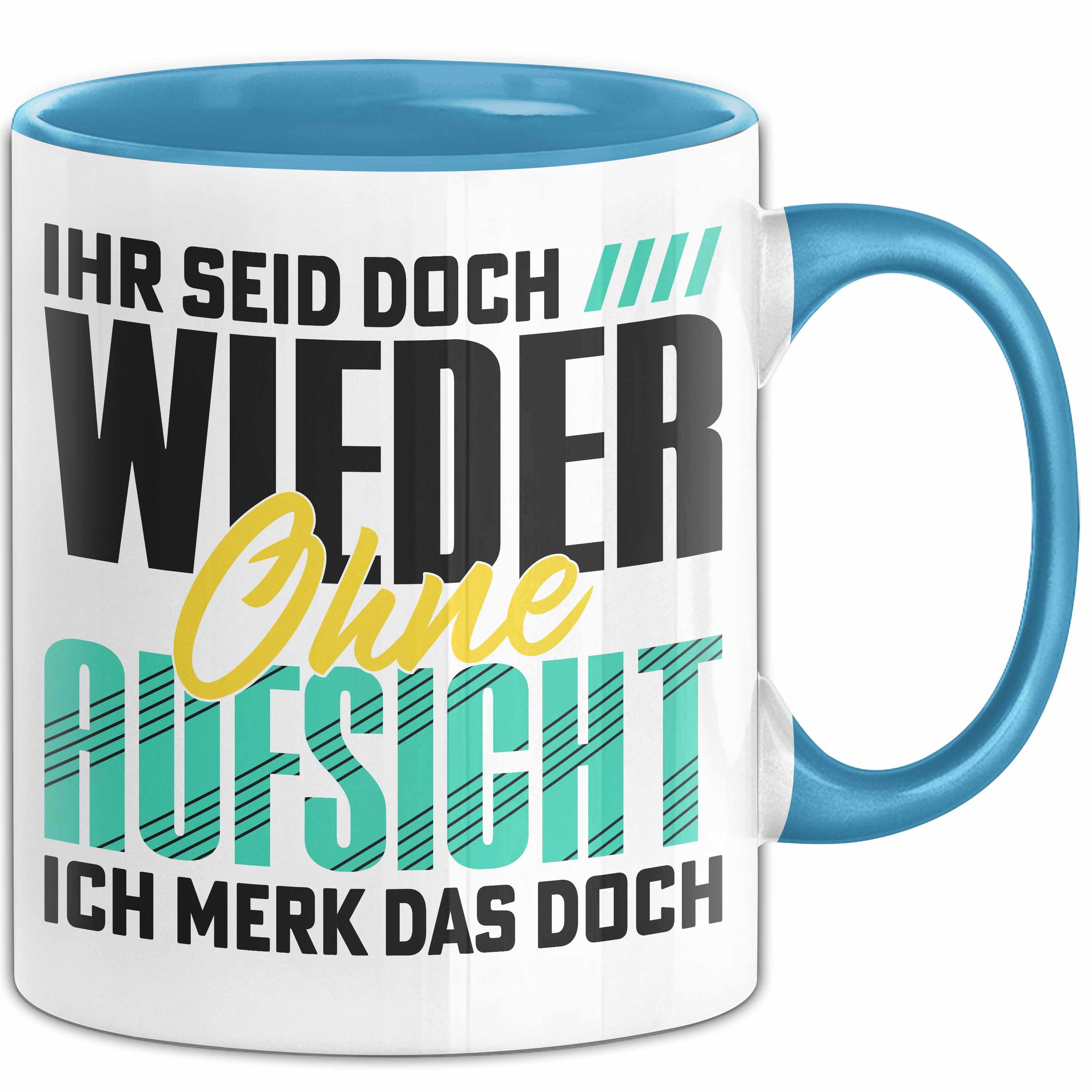 Tasse Lustiger Spruch Tasse Geschenk Ihr Seid Doch Wieder Ohne Aufsicht Ich