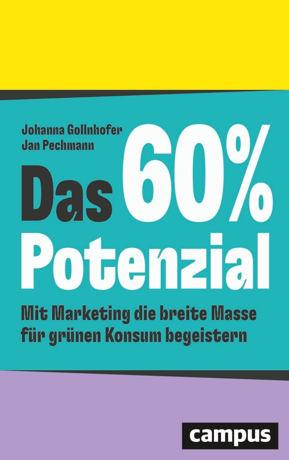 Sachbuch Das 60%-Potenzial Mit Marketing die breite Masse für grünen Konsum beg Johanna Gollnhofer, Jan Pechmann