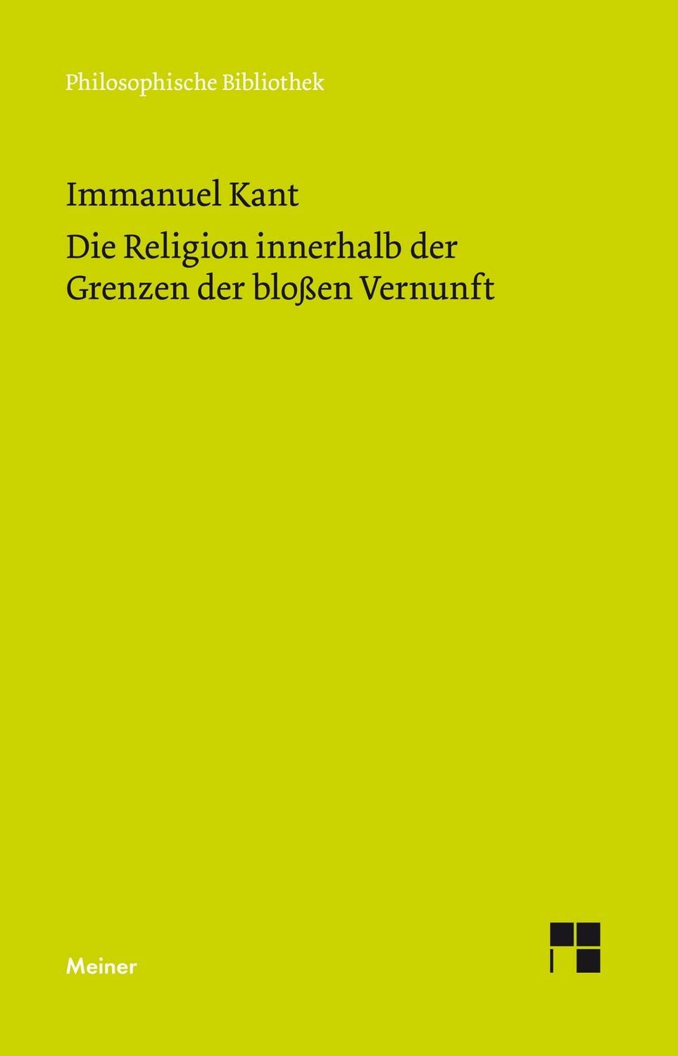 Die Religion innerhalb der Grenzen der bloßen Vernunft / Immanuel Kant