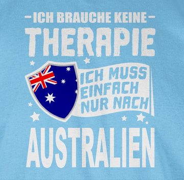 Shirtracer T-Shirt Ich brauche keine Therapie Ich muss einfach nur nach Australien - weiß Länder Wappen