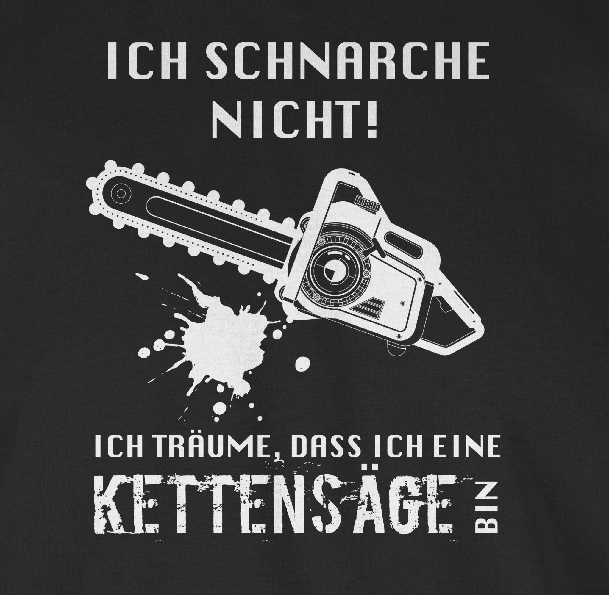Shirtracer T-Shirt Ich schnarche nicht. Ich träume dass ich eine Kettensäge bin Sprüche Statement mit Spruch