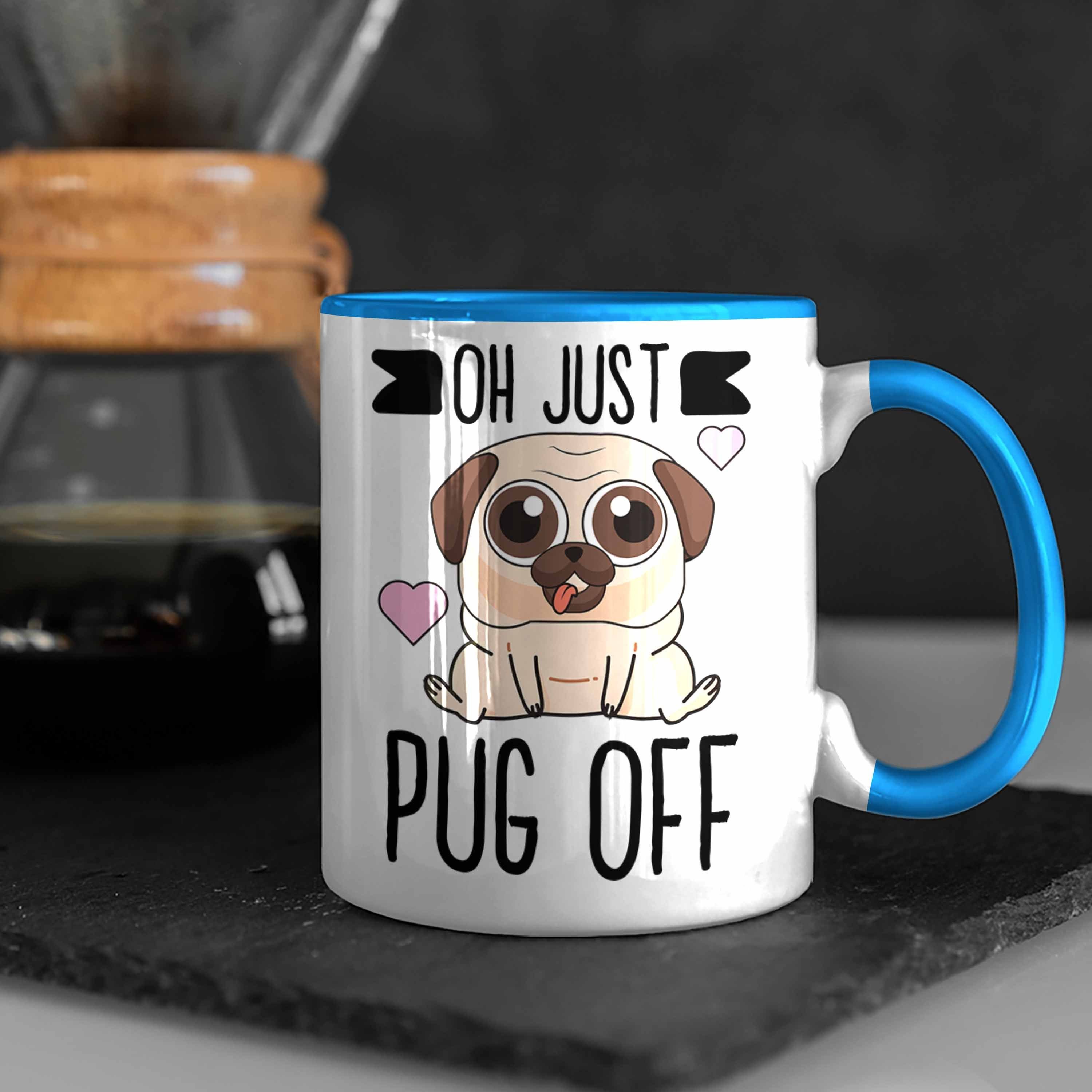 für Oh Trendation Pug - für Trendation Kaffeetasse Blau Lustige mit Off Just Frauen Tasse Sprüchen Tasse Hundeliebhaber Kollegin