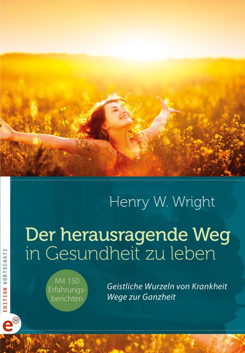 Der herausragende Weg, in Gesundheit zu leben / Henry W. Wright