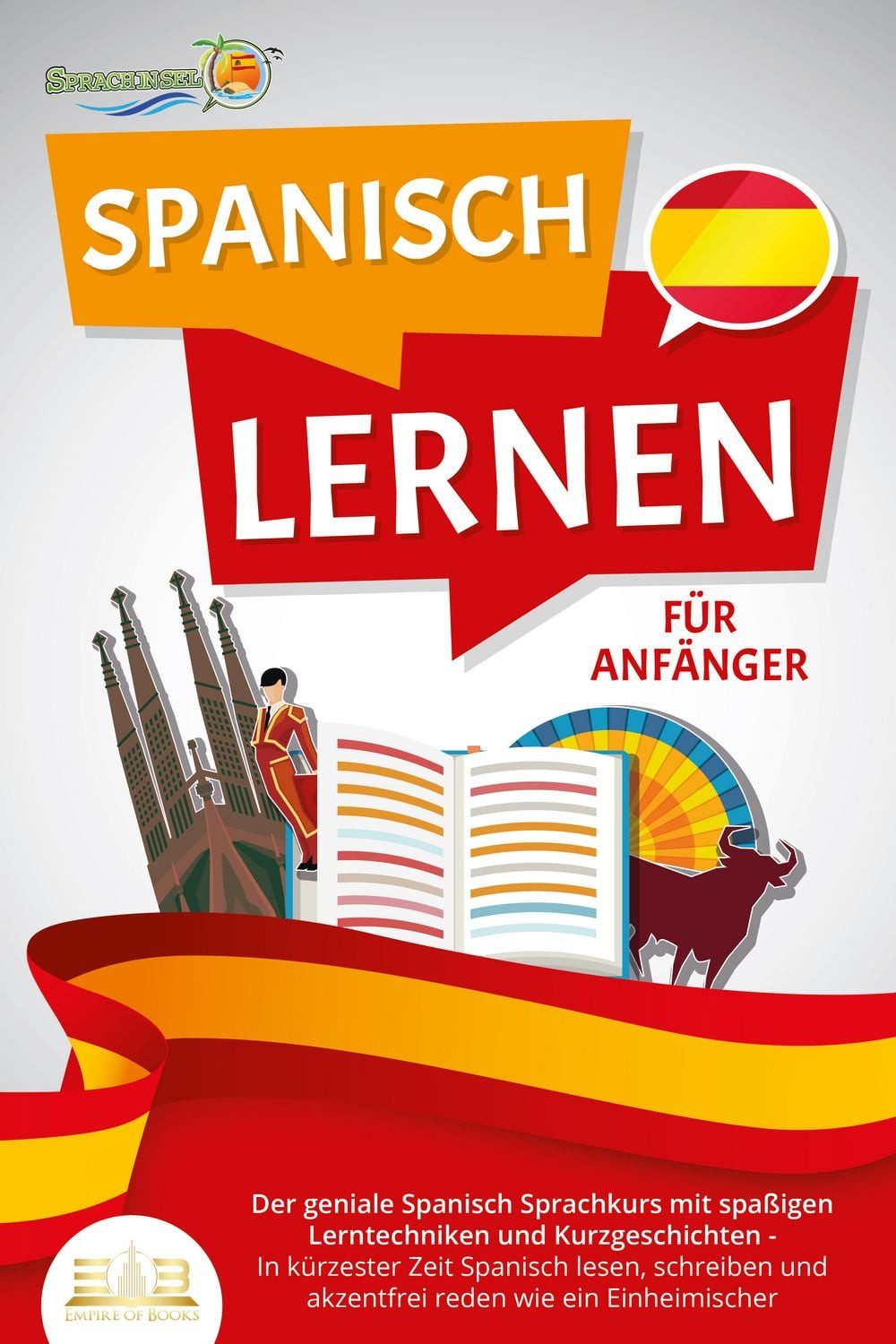 SPANISCH LERNEN FÜR ANFÄNGER: Der geniale Spanisch Sprachkurs mit spaß / Die Sprachinsel