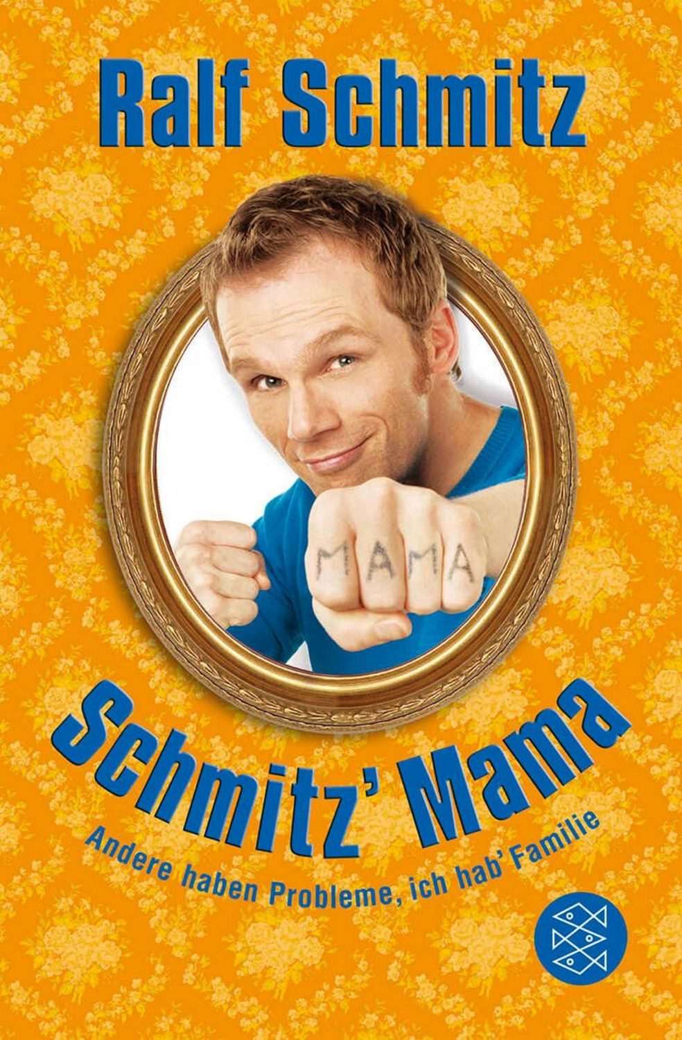 Schmitz' Mama Andere haben Probleme, ich hab' Familie / Ralf Schmitz