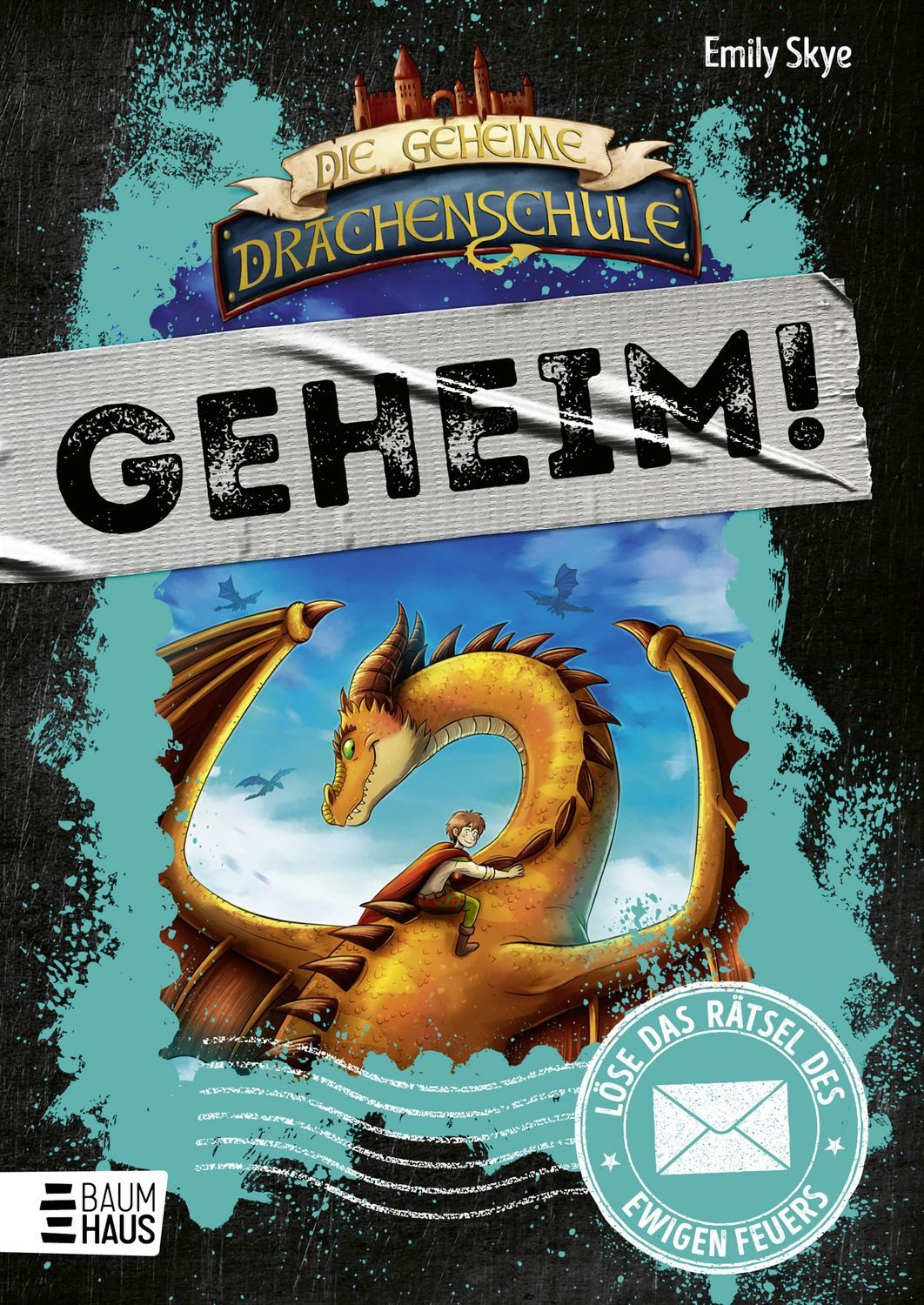 Die geheime Drachenschule: Löse das Rätsel des ewigen Feuers / Emily Skye, Zweiter Band der drachenstarken Rätselbücher mit viel Nervenkitzel ab 9 Jahren