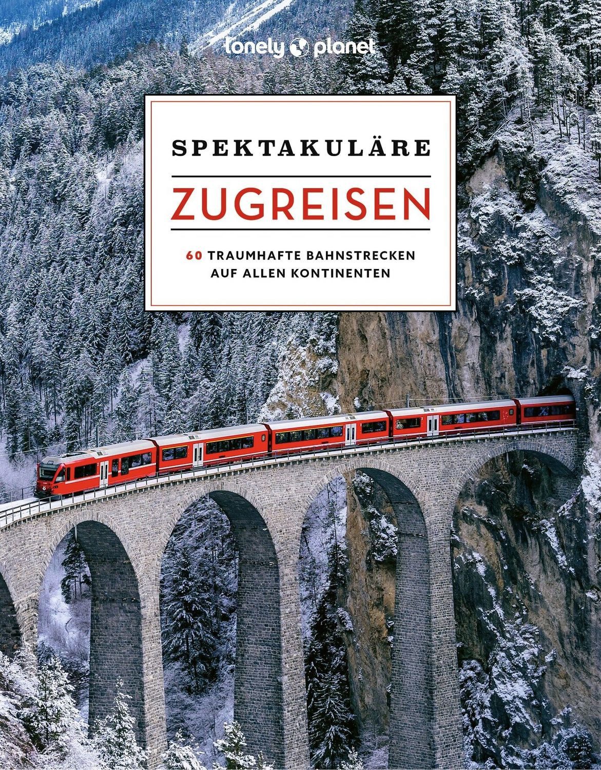 LONELY PLANET Bildband Spektakuläre Zugreisen / Lonely Planet Deutschland