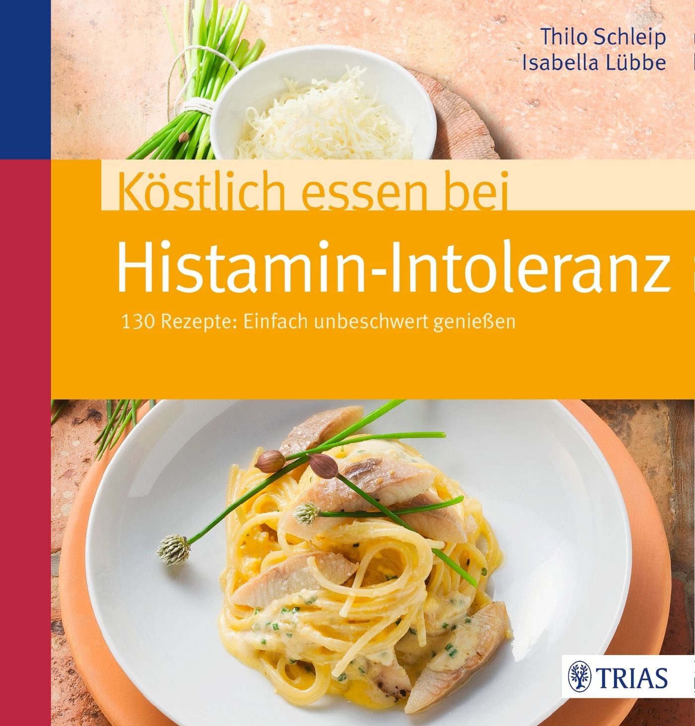 Kochbuch Köstlich essen bei Histamin-Intoleranz 130 Rezepte: Einfach unbeschwer Thilo Schleip, Isabella Lübbe
