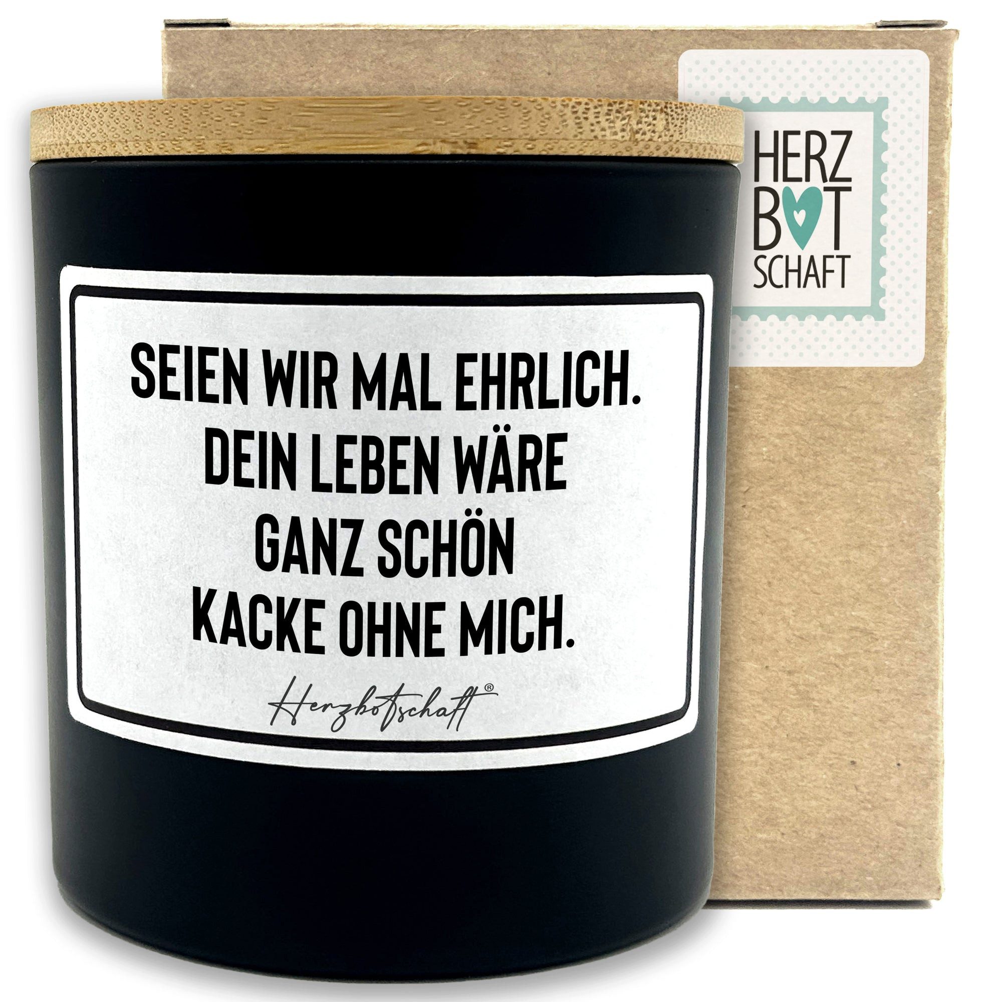 Herzbotschaft Duftkerze, (Seien wir mal ehrlich. Dein Leben wäre ganz schön kacke ohne mich., originelles Geschenk, handgemachte nachhaltige Sojakerze im Glas)