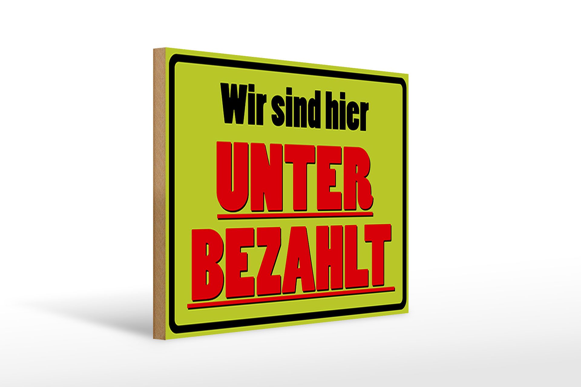 Holzbild Spruch 40x30cm wir sind hier unterbezahlt