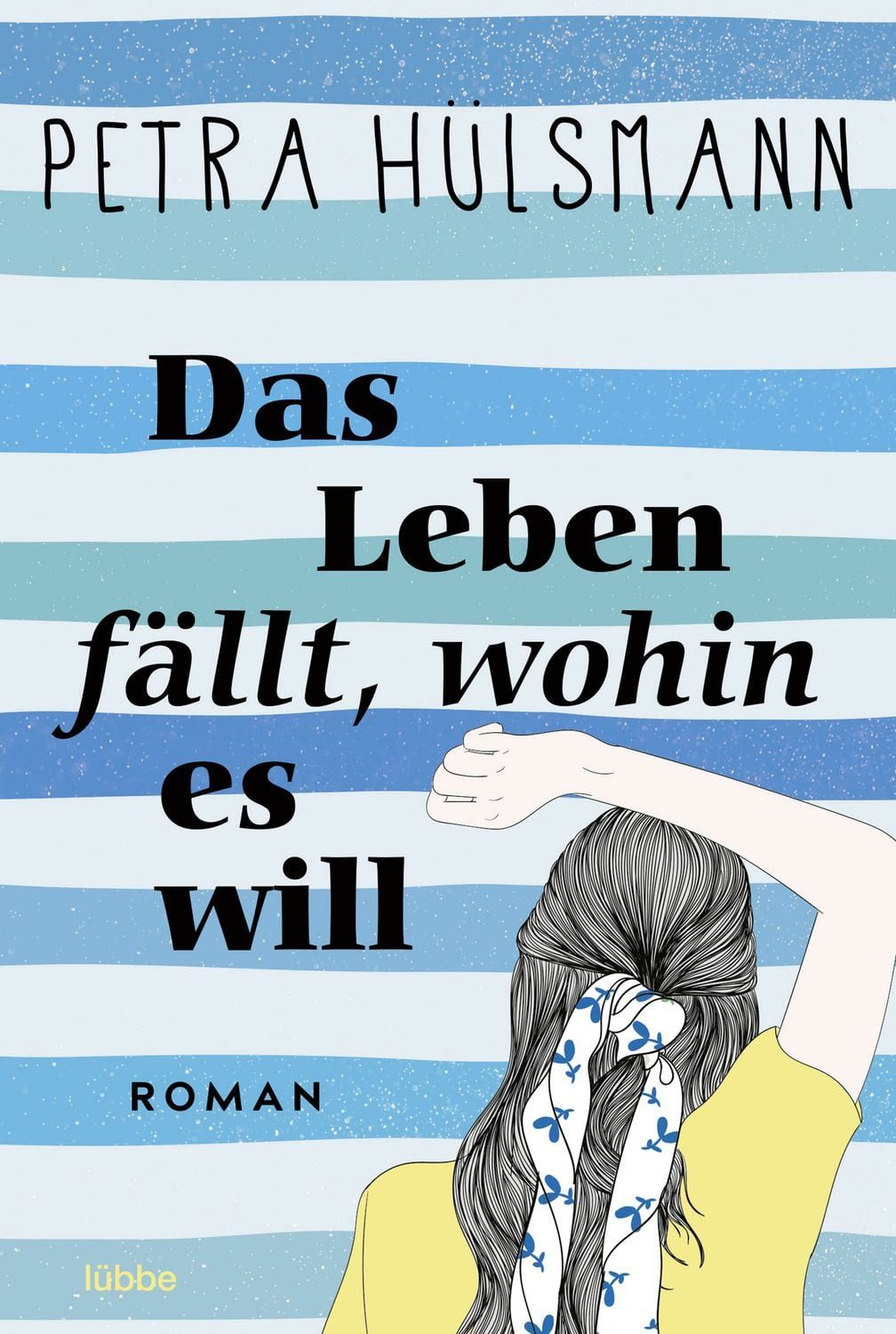 Das Leben fällt, wohin es will / Petra Hülsmann