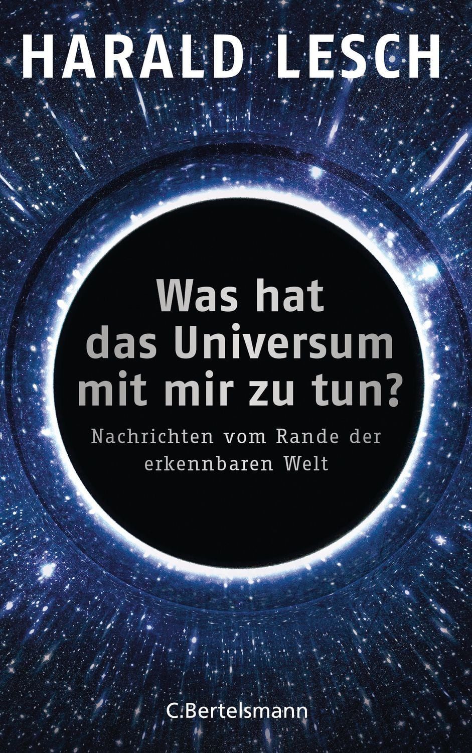 Was hat das Universum mit mir zu tun? / Harald Lesch, Nachrichten vom Rande der erkennbaren Welt