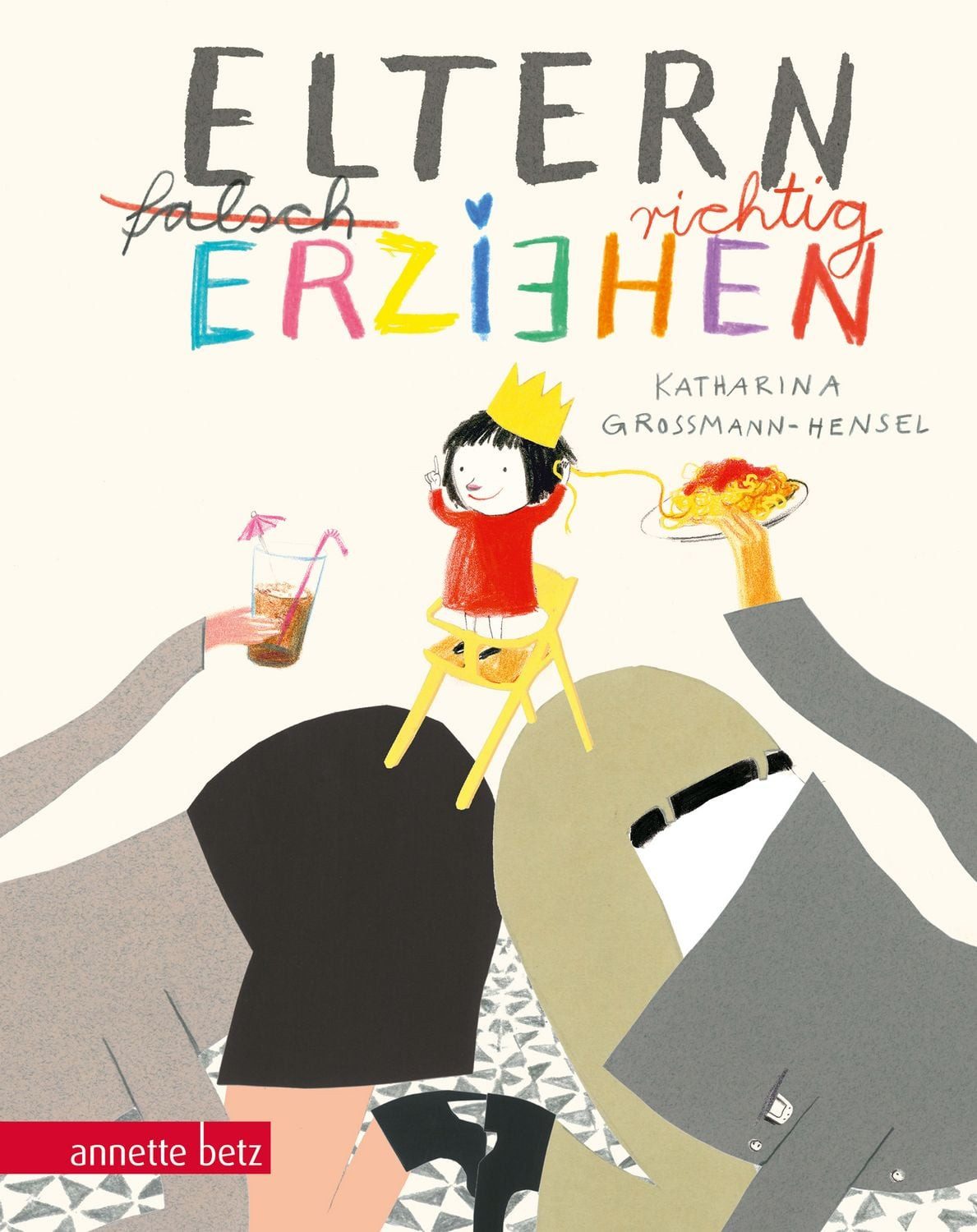Kinderbuch Eltern richtig erziehen, Geschenkbuch-Ausgabe Geschenkbuch-Ausgabe Katharina Grossmann-Hensel