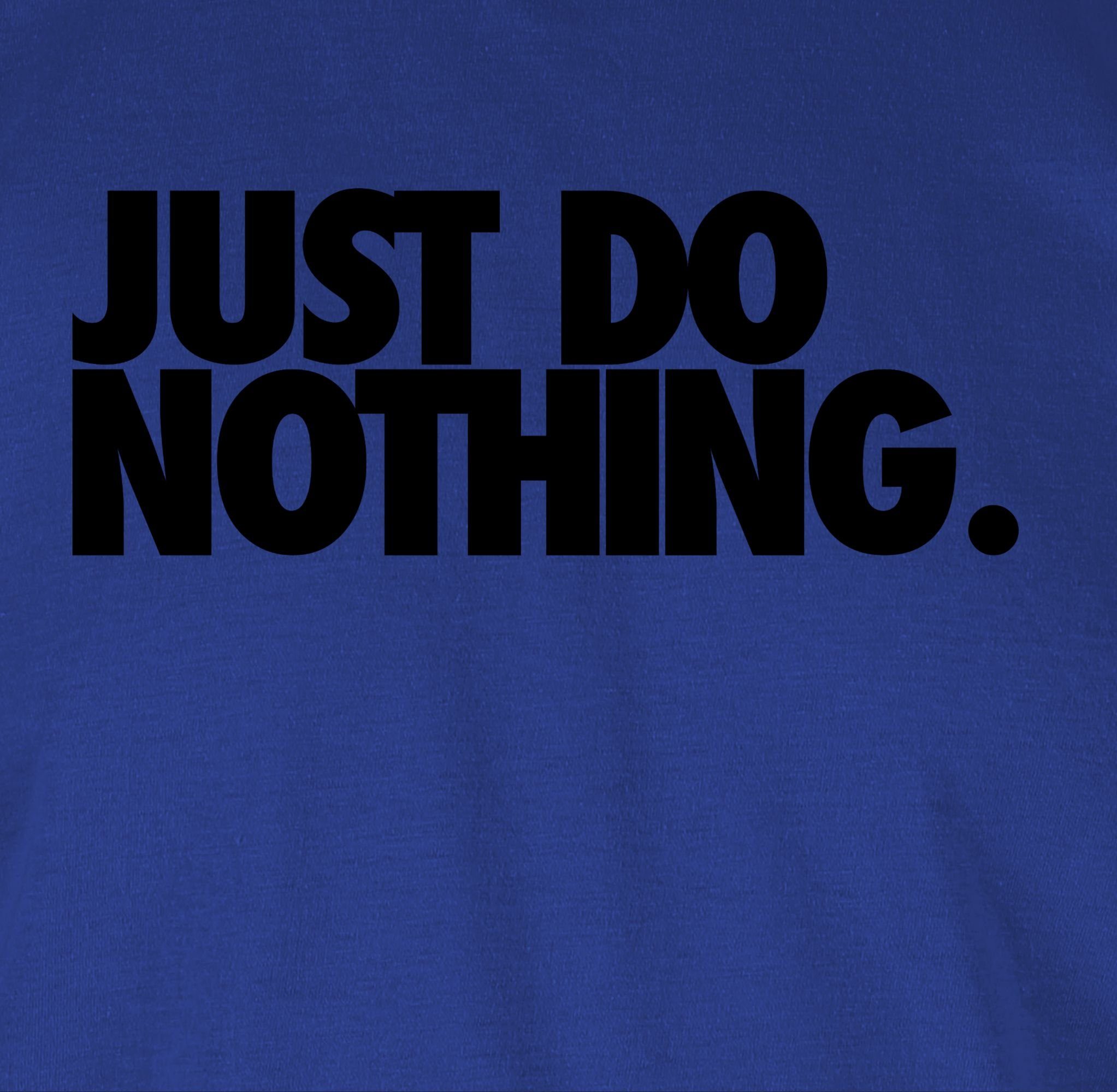 Statement nothing. Royalblau Shirtracer Sprüche do T-Shirt 3 Just