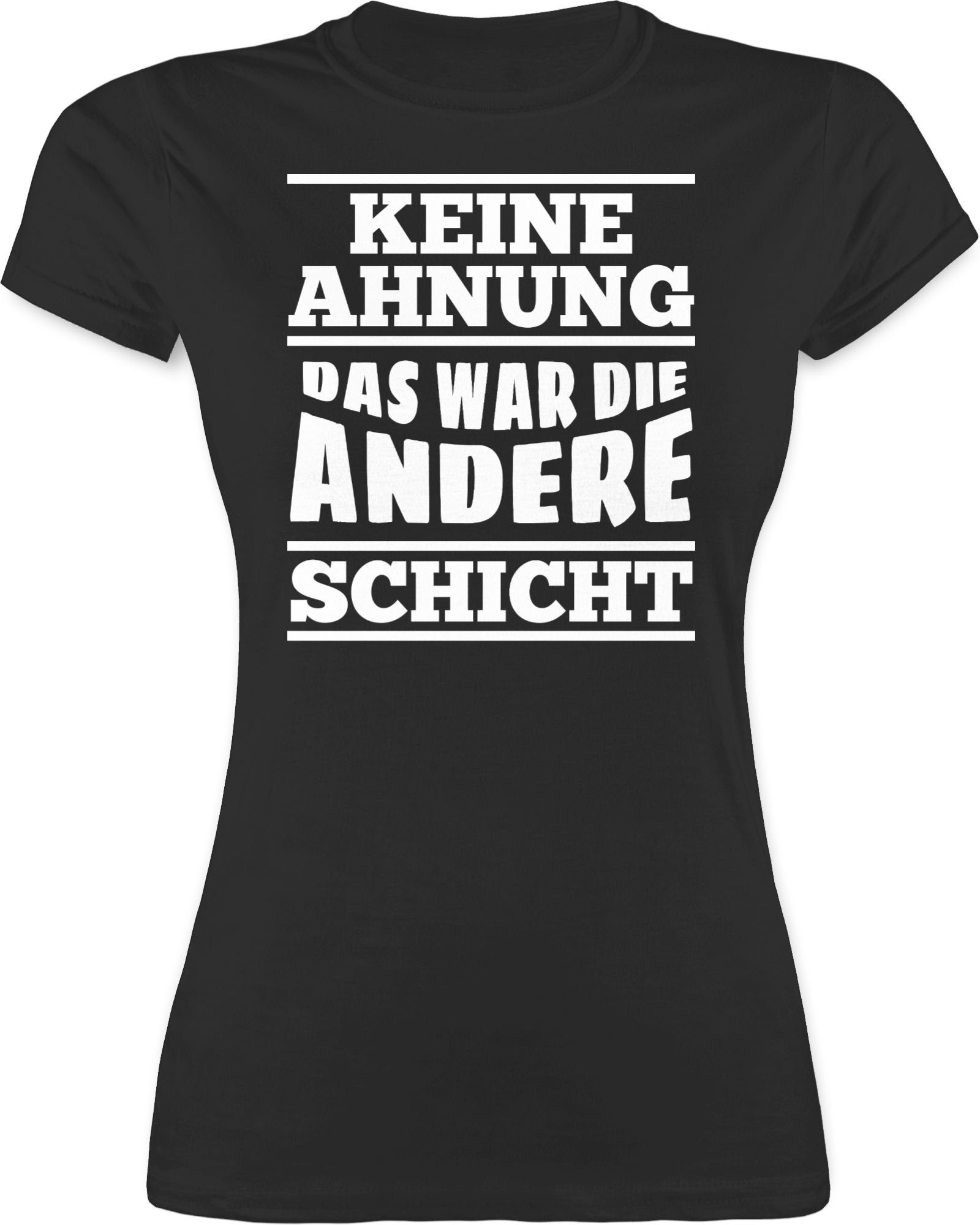 Shirtracer TShirt »Keine Ahnung das war die andere Schicht Sprüche