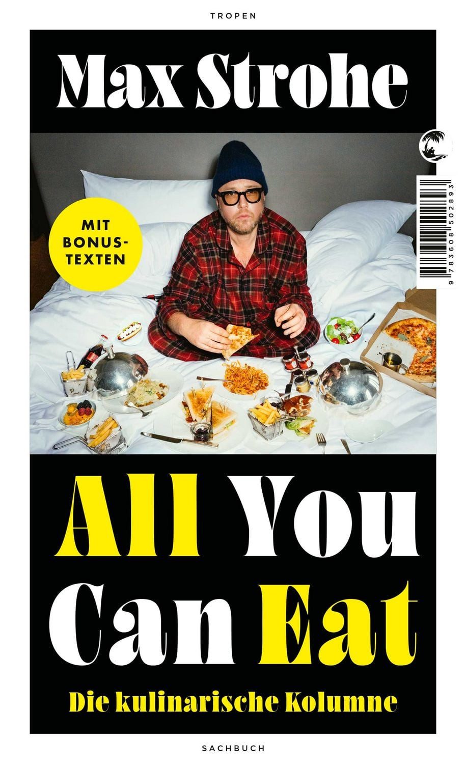 All You Can Eat / Max Strohe, Die kulinarische Kolumne, Die erfolgreiche SPIEGEL-Kolumne erstmals als Buch