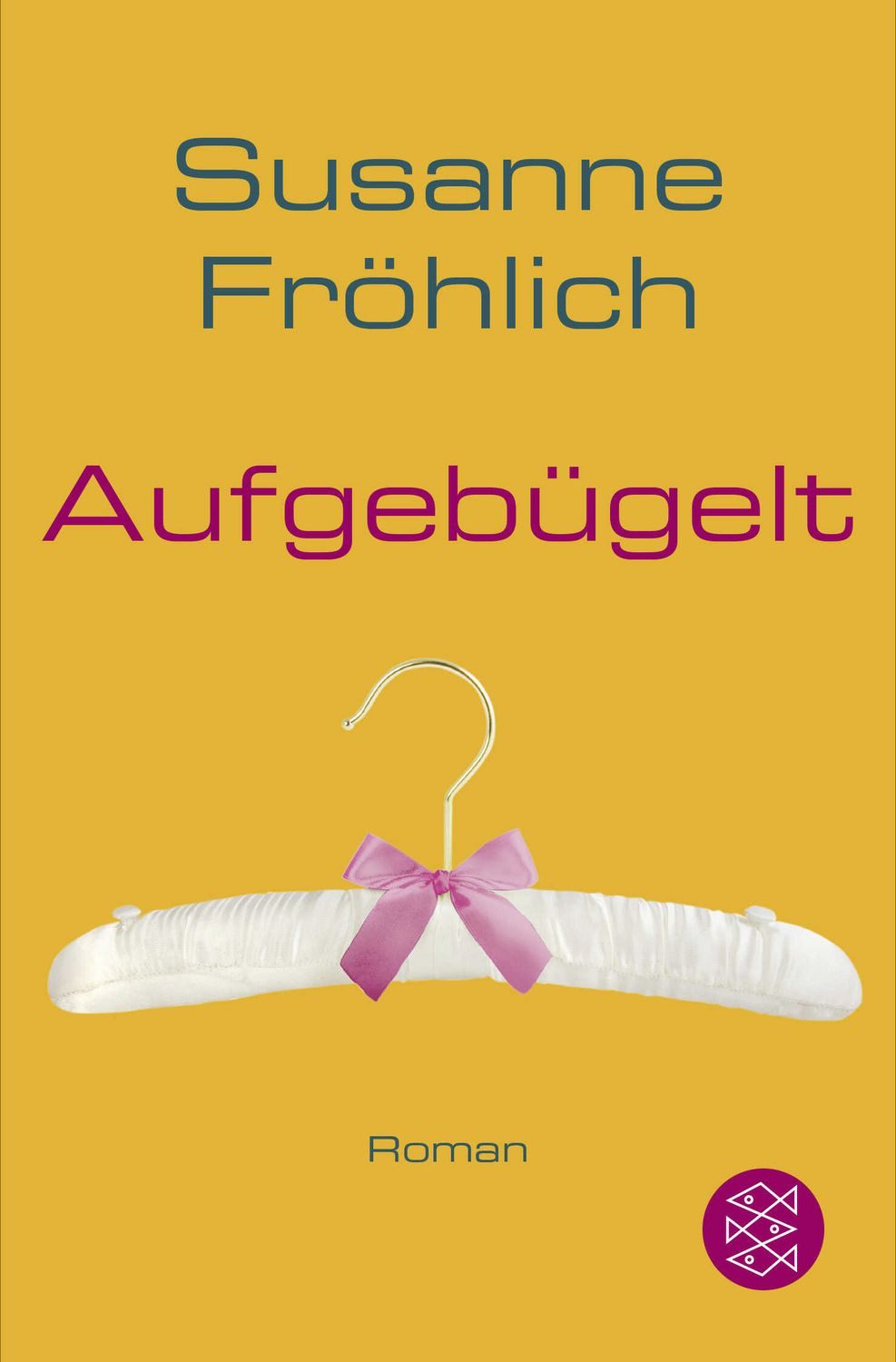 Aufgebügelt / Susanne Fröhlich, Roman
