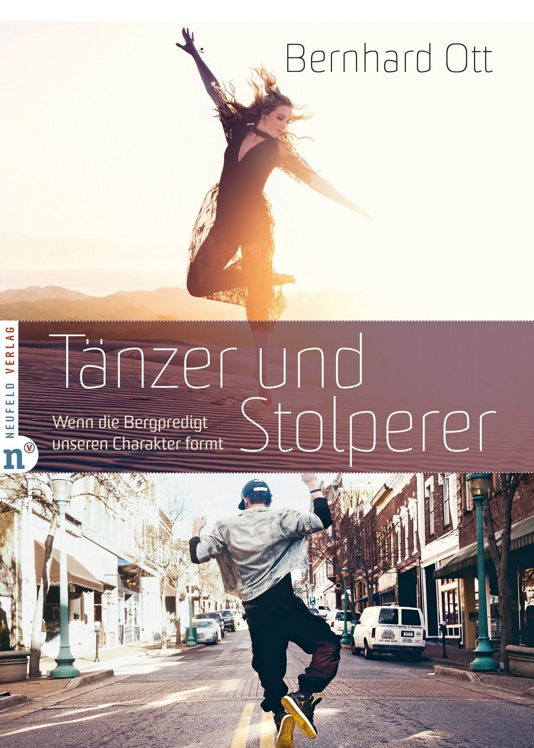 Tänzer und Stolperer / Bernhard Ott, Wenn die Bergpredigt unseren Charakter formt
