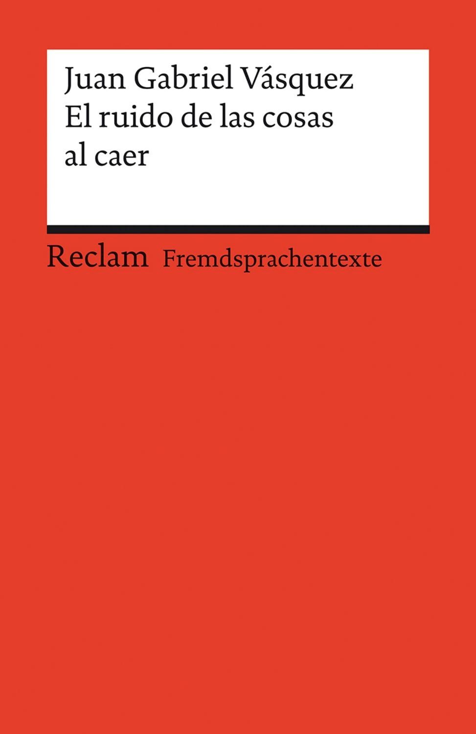 El ruido de las cosas al caer / Juan Gabriel Vásquez