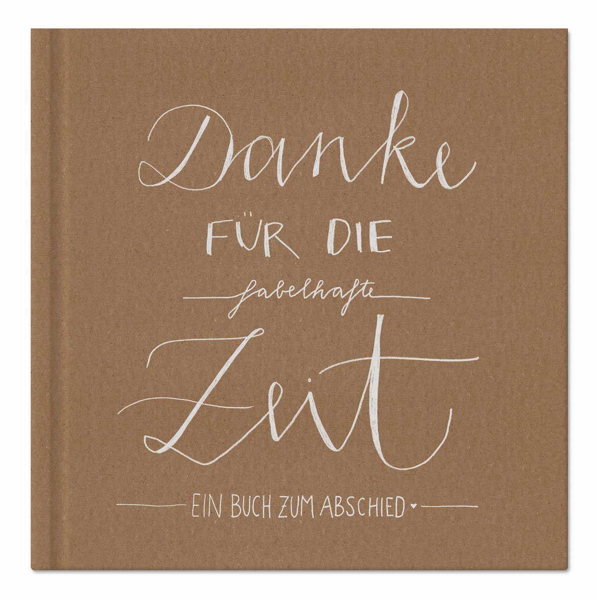 für 21x21 blanko der cm Fotoalbum die Freunde, Eine 100 Abschiedsbuch als Hardcover g Lehrer, Eintragbuch Zeit Kollegen, Recyclingpapier, weiß, Guten Verlag beige Seiten, fabelhafte Abschiedsgeschenk, für - Danke 120