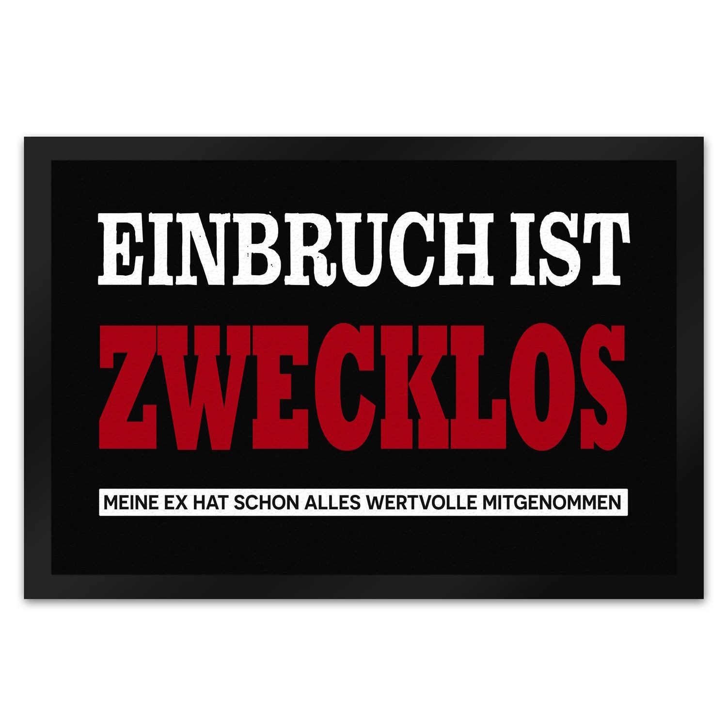 Fußmatte Einbruch zwecklos Meine Ex hat alles mitgenommen Fußmatte XL in 40x60
