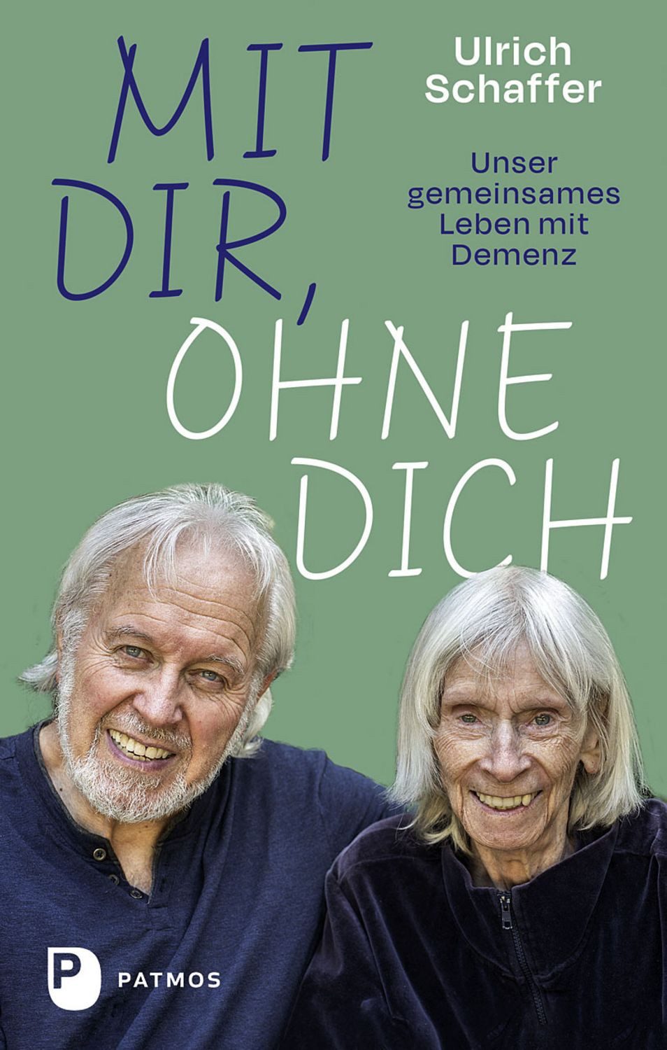 Mit dir, ohne dich – unser gemeinsames Leben mit Demenz / Ulrich Schaffer