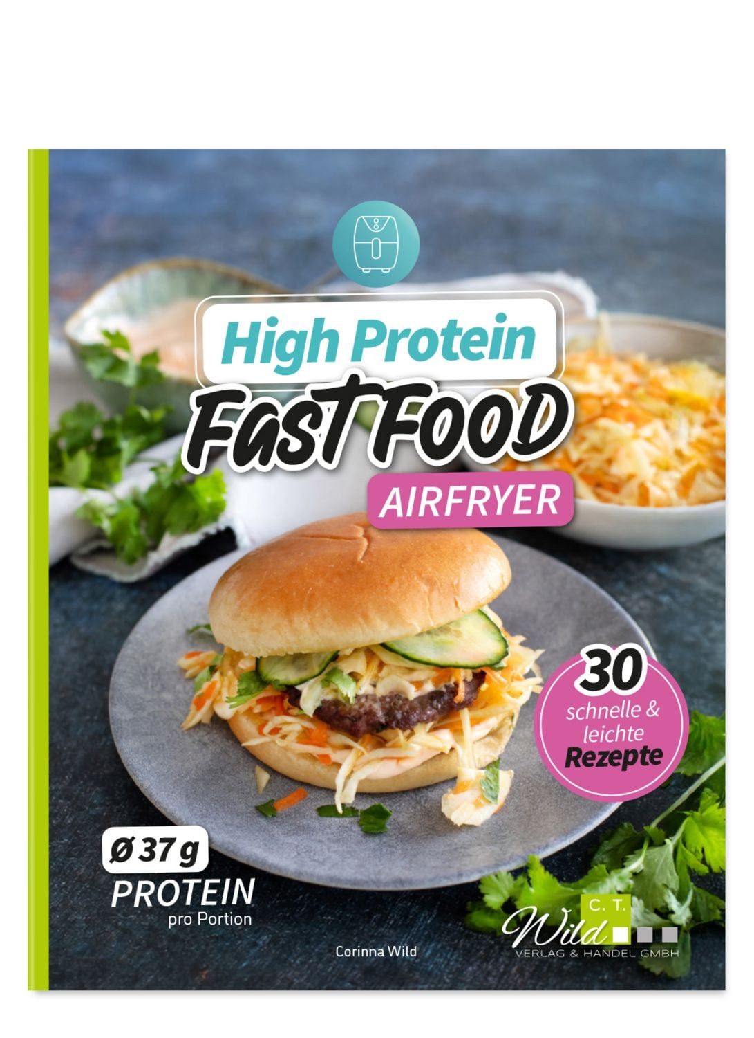 High Protein Fast Food aus dem Airfryer / Corinna Wild