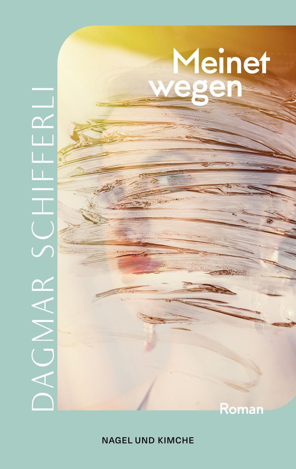 Meinetwegen / Dagmar Schifferli