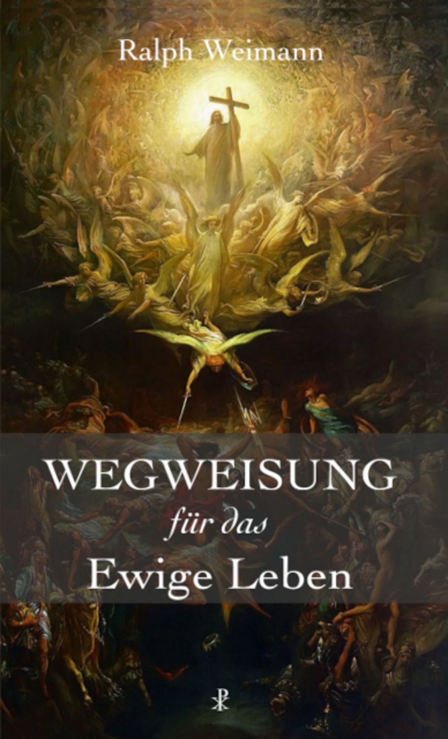 Wegweisung für das Ewige Leben / Ralph Weimann